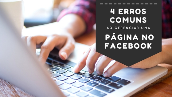 4 erros comuns ao gerenciar uma página no Facebook